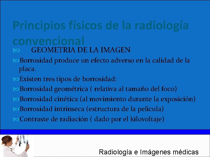 Principios físicos de la radiología convencional GEOMETRIA DE LA IMAGEN Borrosidad produce un efecto