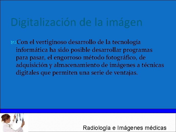 Digitalización de la imágen Con el vertiginoso desarrollo de la tecnología informática ha sido