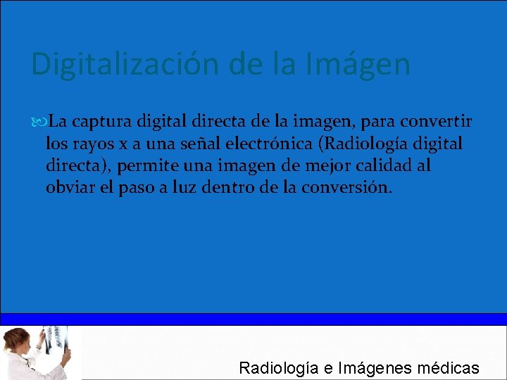 Digitalización de la Imágen La captura digital directa de la imagen, para convertir los