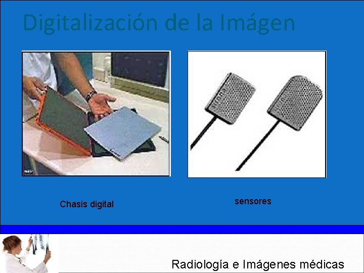 Digitalización de la Imágen Chasis digital sensores Radiología e Imágenes médicas 