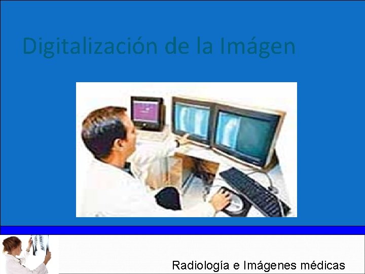 Digitalización de la Imágen Radiología e Imágenes médicas 
