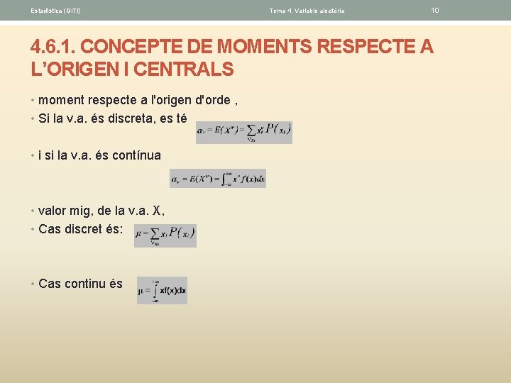 Estadística (GITI) Tema 4. Variable aleatòria 10 4. 6. 1. CONCEPTE DE MOMENTS RESPECTE