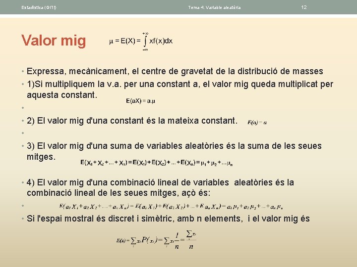 Estadística (GITI) Tema 4. Variable aleatòria 12 Valor mig • Expressa, mecànicament, el centre