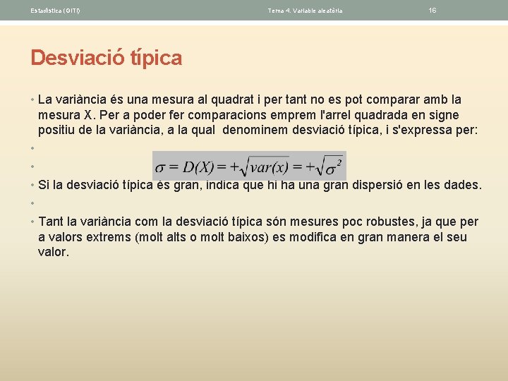 Estadística (GITI) Tema 4. Variable aleatòria 16 Desviació típica • La variància és una