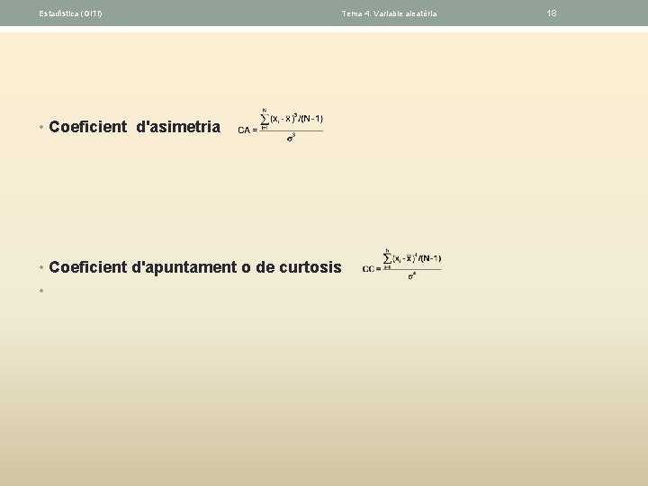 Estadística (GITI) Tema 4. Variable aleatòria • Coeficient d'asimetria • Coeficient d'apuntament o de