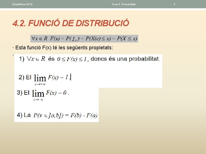 Estadística (GITI) Tema 3. Probabilitats 4. 2. FUNCIÓ DE DISTRIBUCIÓ • Esta funció F(x)