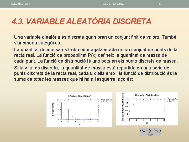 Estadística (GITI) Tema 3. Probabilitats 5 4. 3. VARIABLE ALEATÒRIA DISCRETA • Una variable