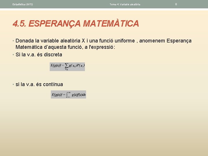 Estadística (GITI) Tema 4. Variable aleatòria 8 4. 5. ESPERANÇA MATEMÀTICA • Donada la