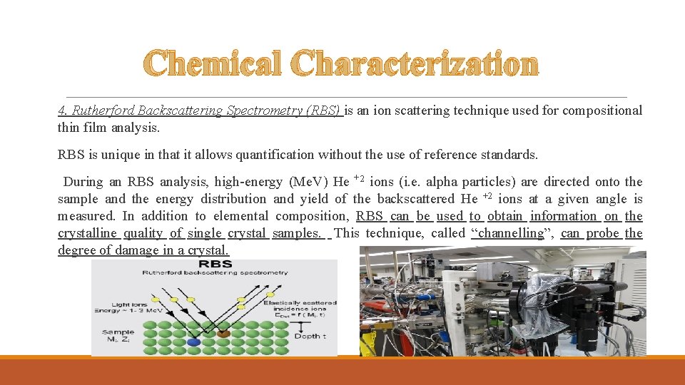 Chemical Characterization 4. Rutherford Backscattering Spectrometry (RBS) is an ion scattering technique used for