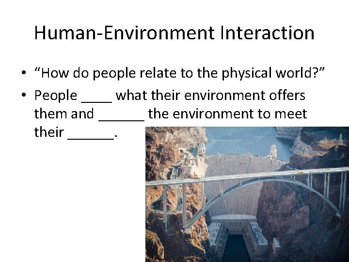 Human-Environment Interaction • “How do people relate to the physical world? ” • People