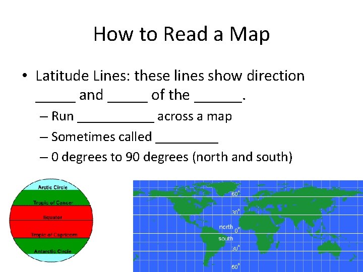 How to Read a Map • Latitude Lines: these lines show direction _____ and