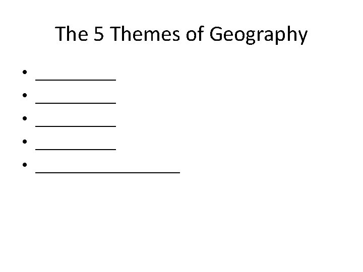 The 5 Themes of Geography • • • __________ _________ 