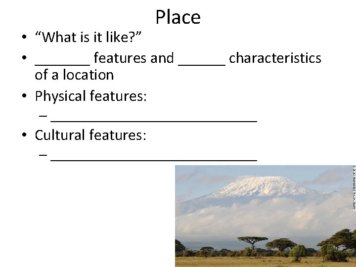 Place • “What is it like? ” • _______ features and ______ characteristics of