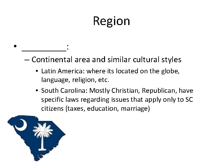 Region • _____: – Continental area and similar cultural styles • Latin America: where