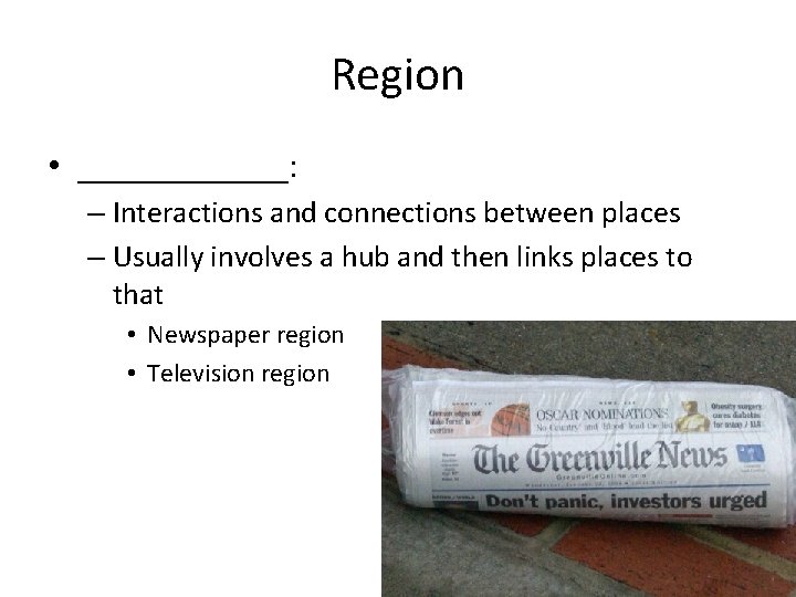 Region • ______: – Interactions and connections between places – Usually involves a hub