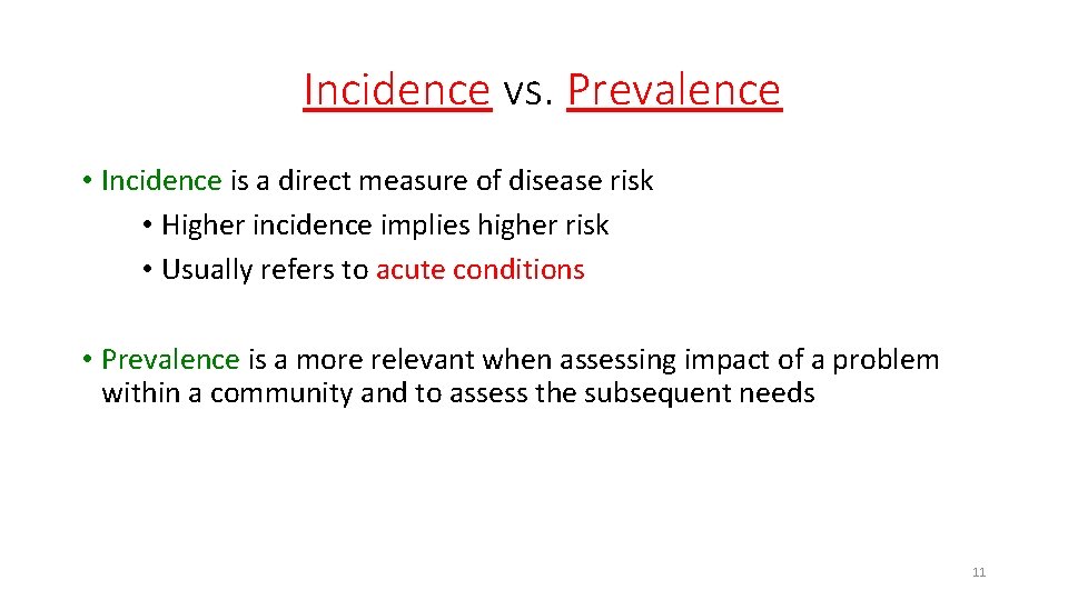 Incidence vs. Prevalence • Incidence is a direct measure of disease risk • Higher