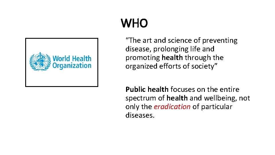 WHO “The art and science of preventing disease, prolonging life and promoting health through