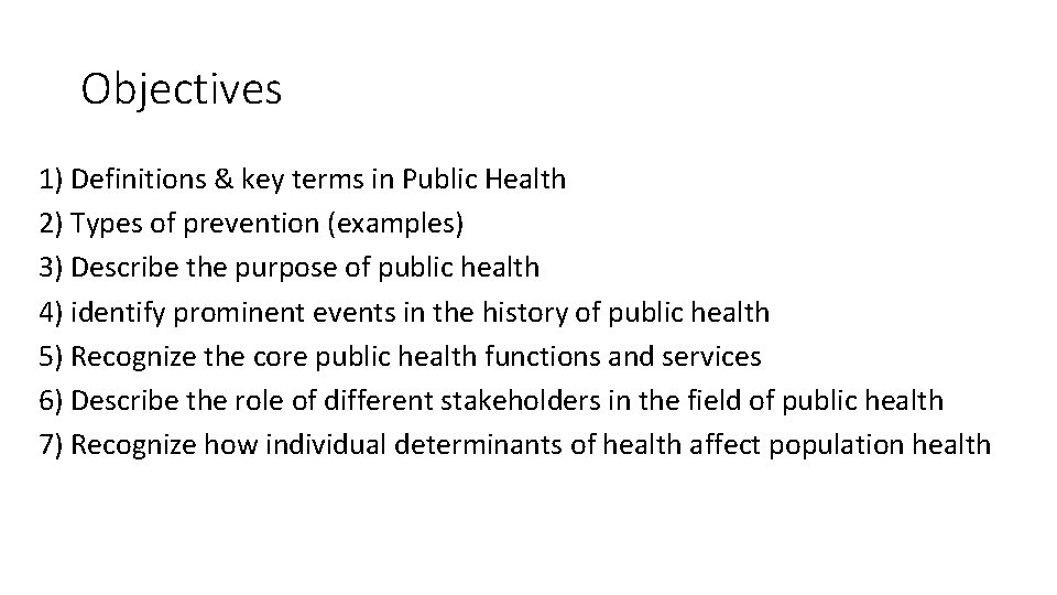 Objectives 1) Definitions & key terms in Public Health 2) Types of prevention (examples)