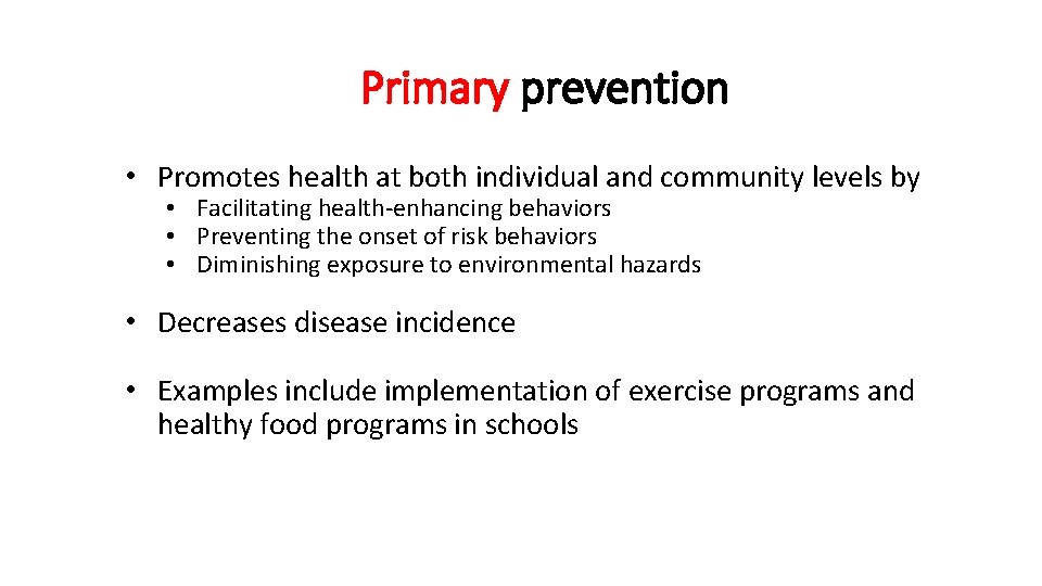 Primary prevention • Promotes health at both individual and community levels by • Facilitating