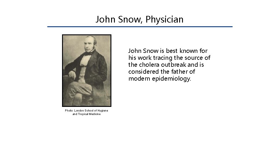 John Snow, Physician John Snow is best known for his work tracing the source