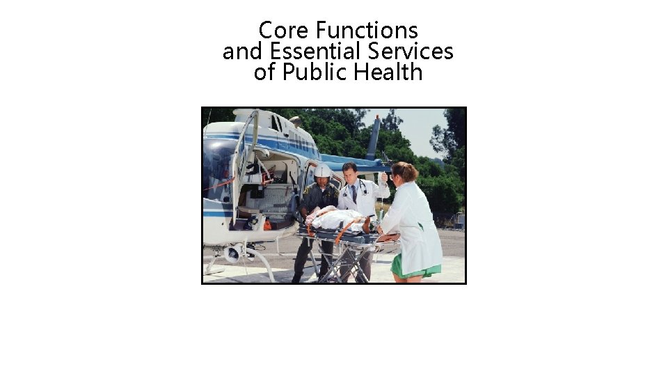 Core Functions and Essential Services of Public Health 