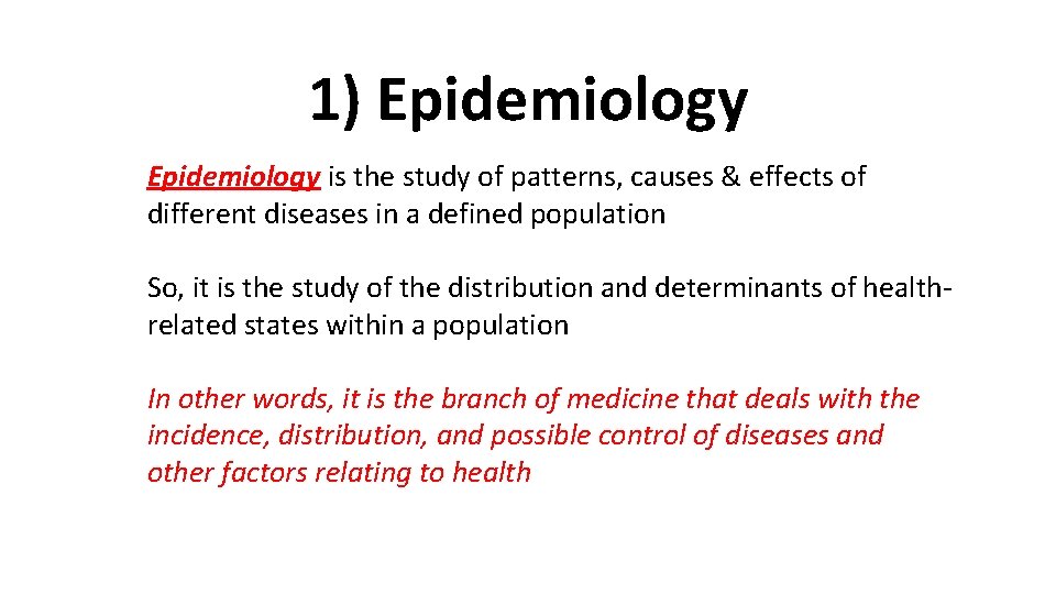 1) Epidemiology is the study of patterns, causes & effects of different diseases in