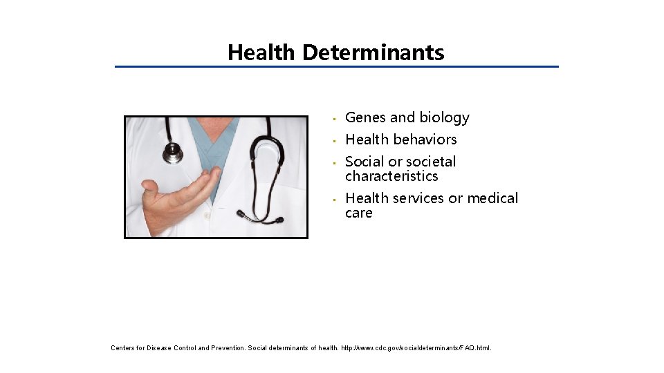 Health Determinants • Genes and biology • Health behaviors • • Social or societal