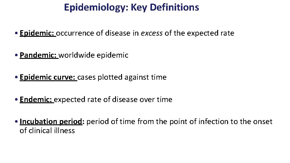 Epidemiology: Key Definitions • Epidemic: occurrence of disease in excess of the expected rate
