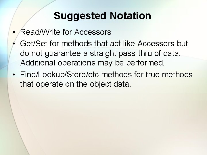 Suggested Notation • Read/Write for Accessors • Get/Set for methods that act like Accessors