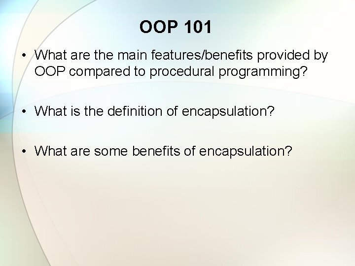 OOP 101 • What are the main features/benefits provided by OOP compared to procedural
