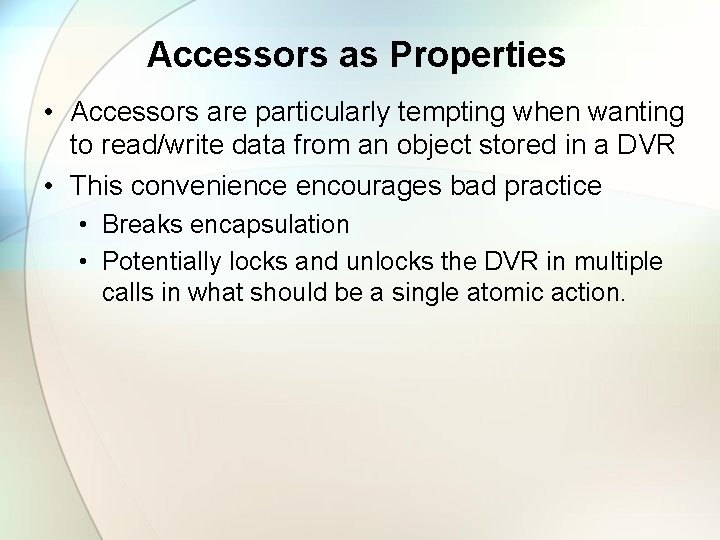 Accessors as Properties • Accessors are particularly tempting when wanting to read/write data from