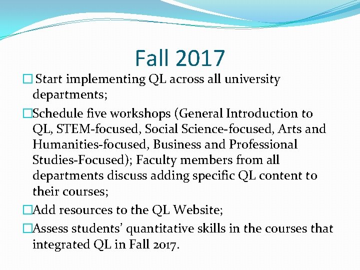 Fall 2017 � Start implementing QL across all university departments; �Schedule five workshops (General