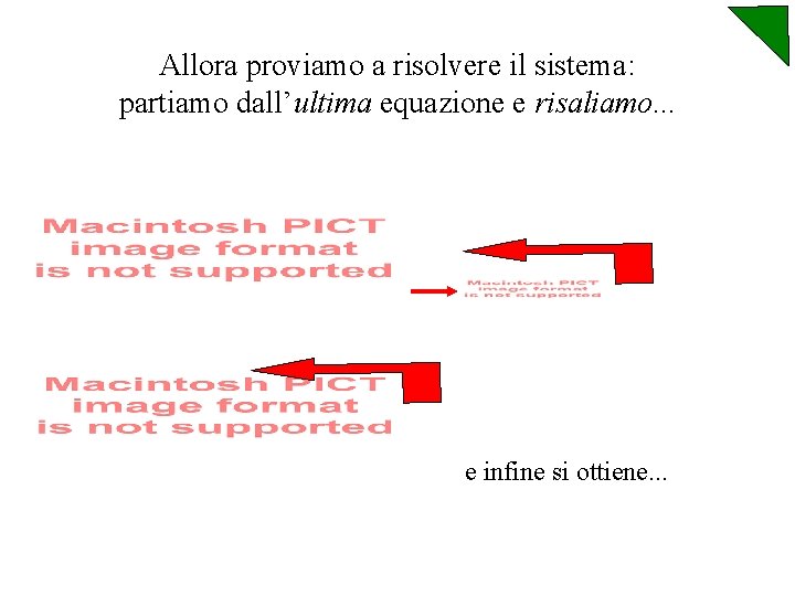 Allora proviamo a risolvere il sistema: partiamo dall’ultima equazione e risaliamo. . . e