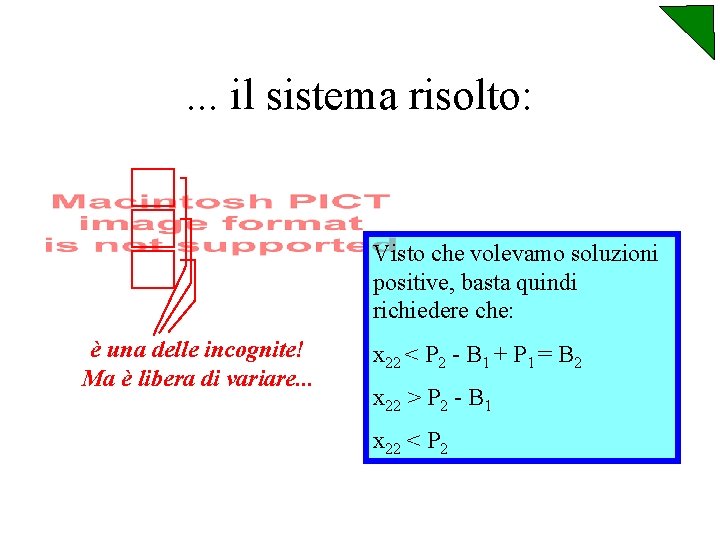 . . . il sistema risolto: Visto che volevamo soluzioni positive, basta quindi richiedere