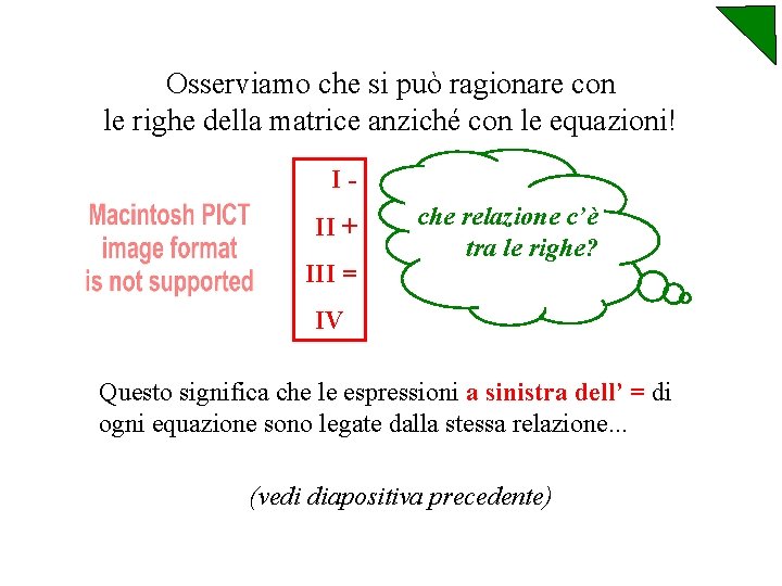 Osserviamo che si può ragionare con le righe della matrice anziché con le equazioni!