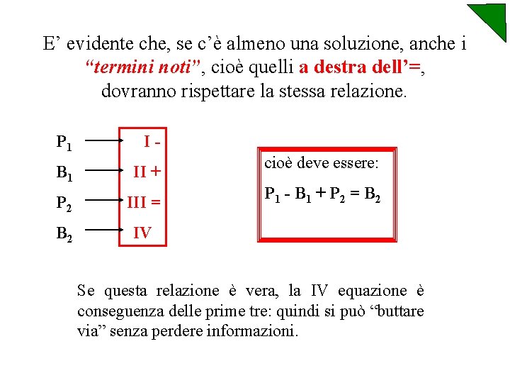 E’ evidente che, se c’è almeno una soluzione, anche i “termini noti”, cioè quelli