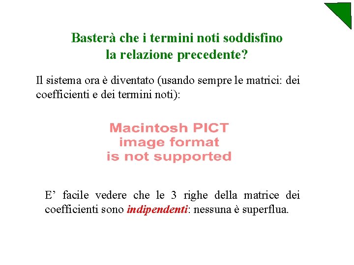 Basterà che i termini noti soddisfino la relazione precedente? Il sistema ora è diventato