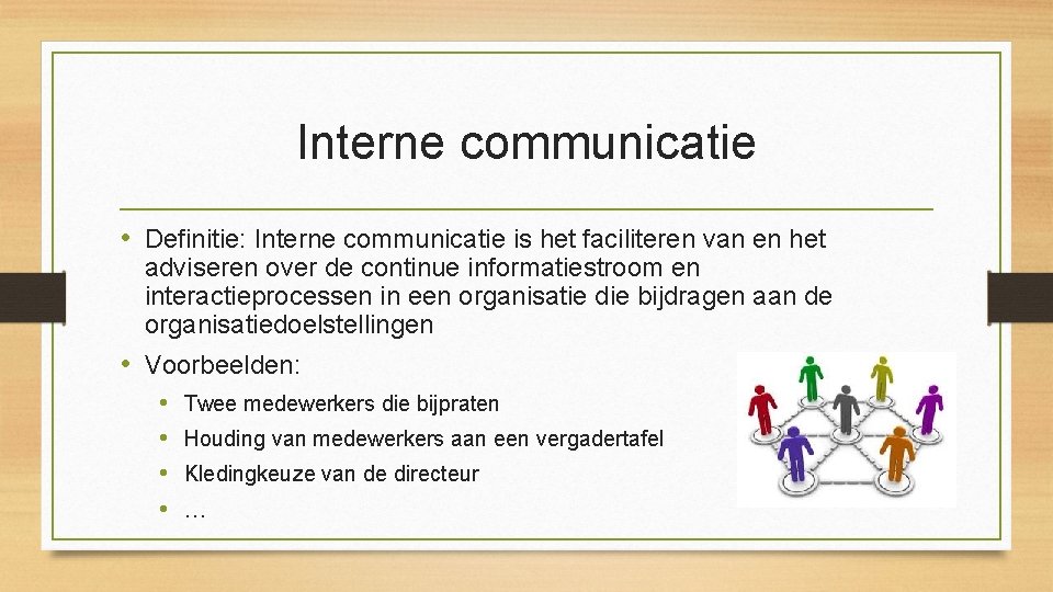 Interne communicatie • Definitie: Interne communicatie is het faciliteren van en het adviseren over