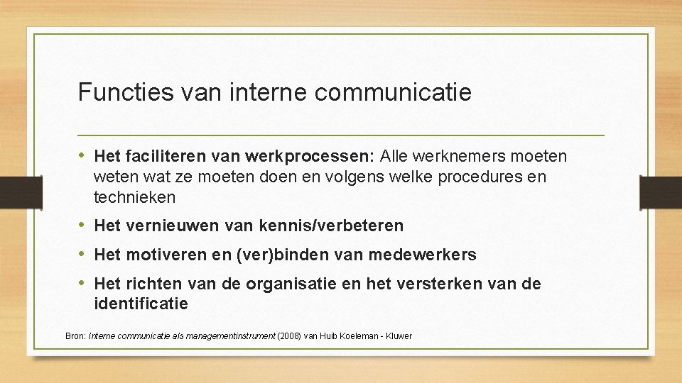 Functies van interne communicatie • Het faciliteren van werkprocessen: Alle werknemers moeten wat ze