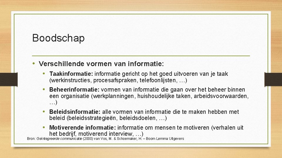 Boodschap • Verschillende vormen van informatie: • Taakinformatie: informatie gericht op het goed uitvoeren