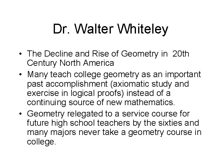 Dr. Walter Whiteley • The Decline and Rise of Geometry in 20 th Century