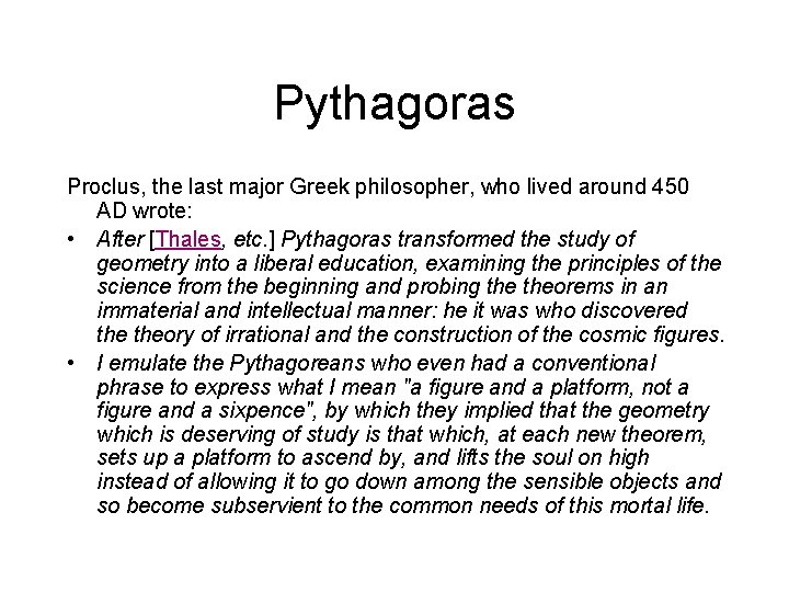 Pythagoras Proclus, the last major Greek philosopher, who lived around 450 AD wrote: •