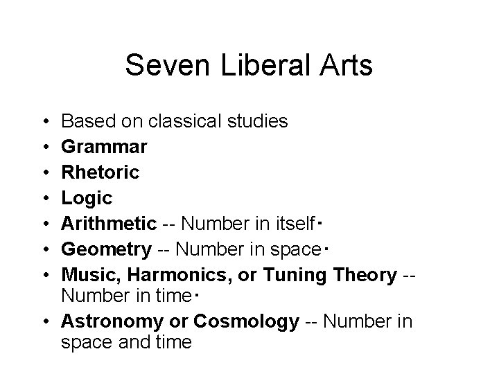 Seven Liberal Arts • • Based on classical studies Grammar Rhetoric Logic Arithmetic --