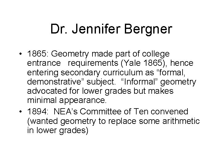 Dr. Jennifer Bergner • 1865: Geometry made part of college entrance requirements (Yale 1865),