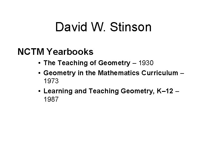 David W. Stinson NCTM Yearbooks • The Teaching of Geometry – 1930 • Geometry