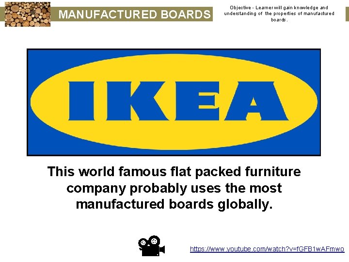 MANUFACTURED BOARDS Objective - Learner will gain knowledge and understanding of the properties of