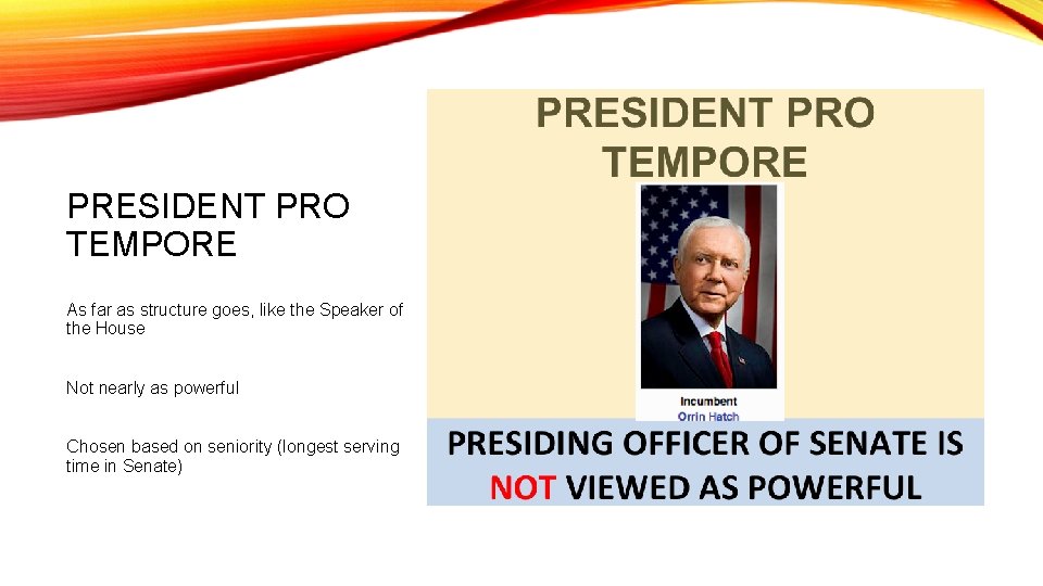 PRESIDENT PRO TEMPORE As far as structure goes, like the Speaker of the House