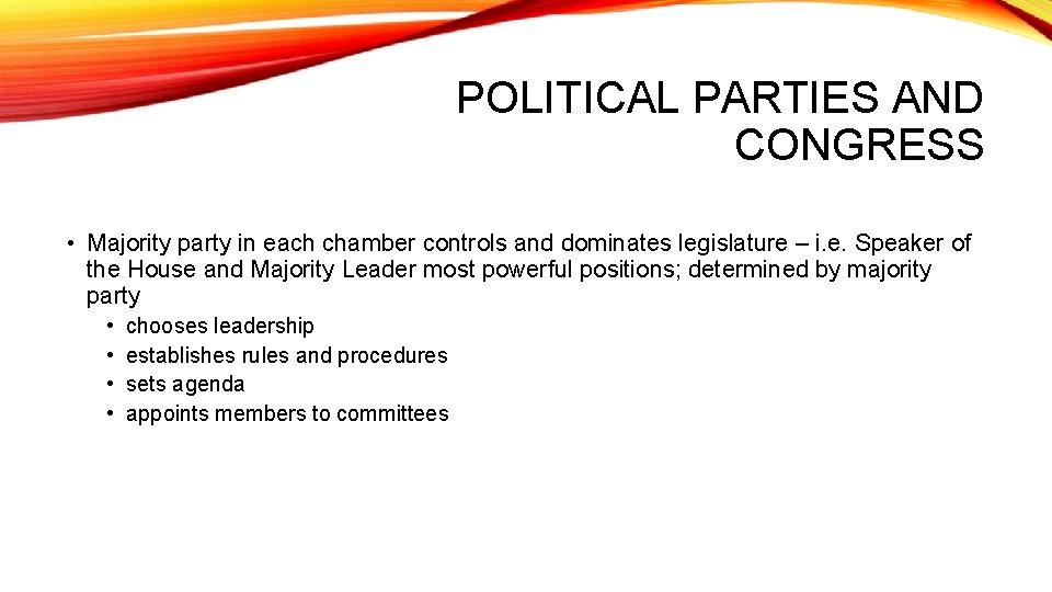 POLITICAL PARTIES AND CONGRESS • Majority party in each chamber controls and dominates legislature