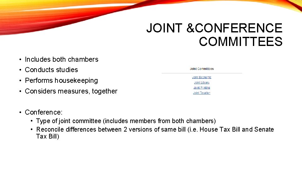 JOINT &CONFERENCE COMMITTEES • Includes both chambers • Conducts studies • Performs housekeeping •