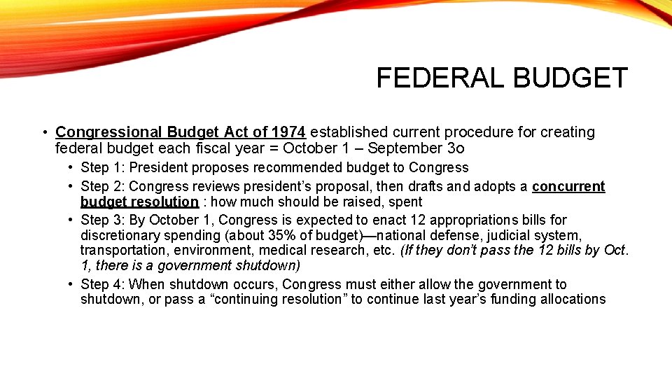 FEDERAL BUDGET • Congressional Budget Act of 1974 established current procedure for creating federal